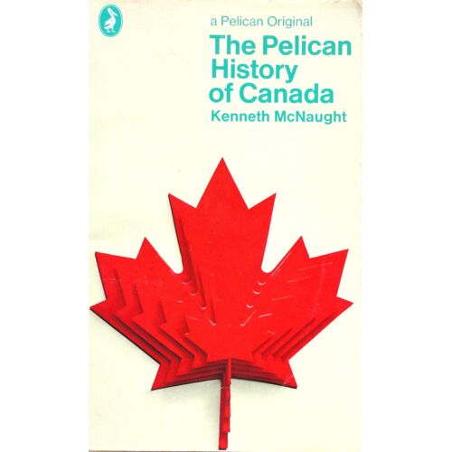 The Pelican History Of Canada Mcnaught, Kenneth