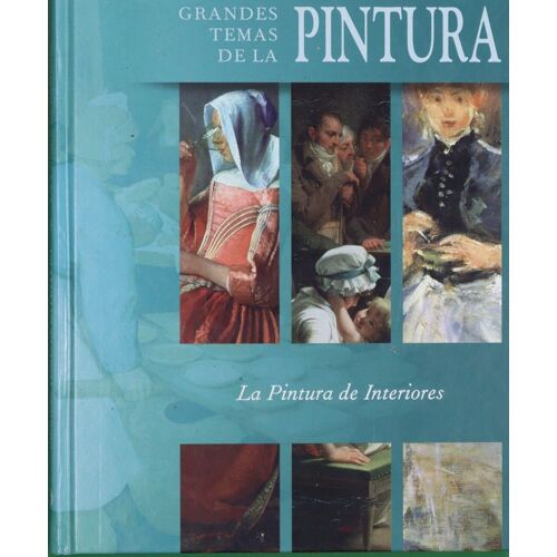 Grandes Temas De La Pintura. La Pintura De Interiores