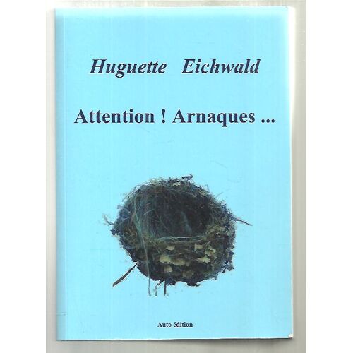 Attention ! Arnaques ... - Huguette Eichwald