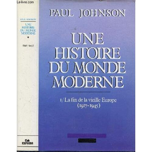 Une Histoire Du Monde Moderne - Tome I - La Fin De Vieille Europe (1917-1945)
