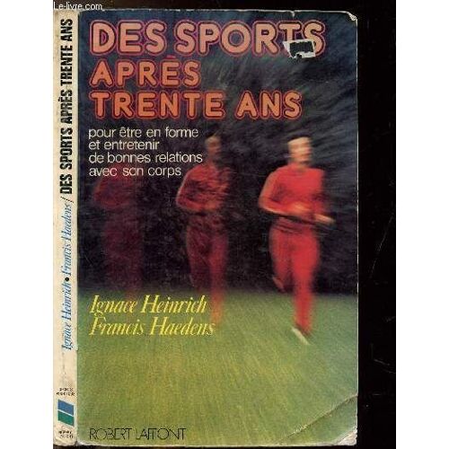 Des Sports Apres Trente Ans - Pour Etre En Forme Et Entretenir De Bonnes Relations Avec Son Corps