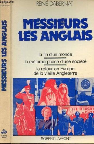 Messieurs Les Anglais- La Fin D'un Monde - La Metamorphose D'une Societe - Le Retour En Europe De La Vieille Angleterre