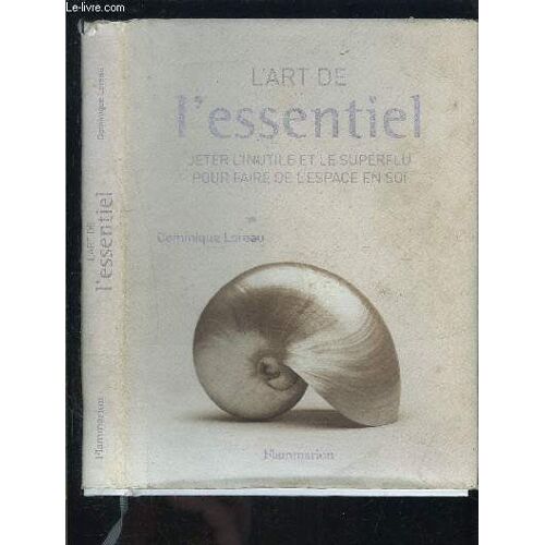 L Art De L Essentiel- Jeter L Inutile Et Le Superflu Pour Faire De L Espace En Soi