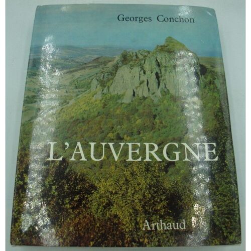Georges Conchon L'auvergne 1973 Arthaud - Voyage Tourisme - Illustré