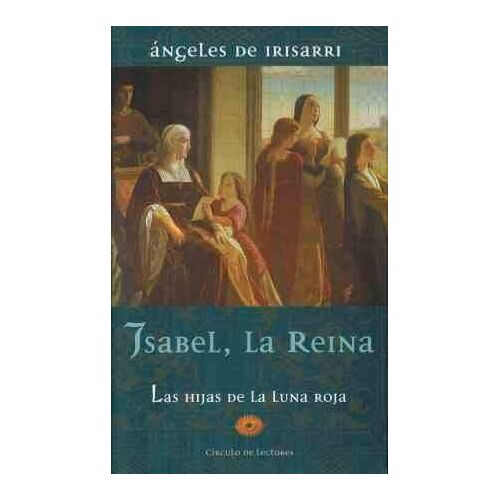Isabel, La Reina. Las Hijas De La Luna Roja