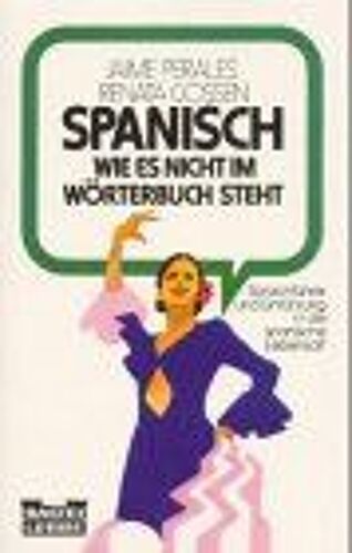 Spanisch, Wie Es Nicht Im Wörterbuch Steht. Jaime Perales ; Renata Gossen / Bastei Lübbe ; Bd. 63071 : Sachbuch