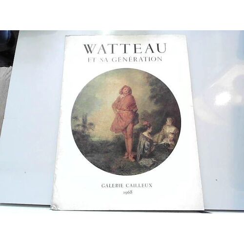 Galerie Cailleux... Paris. Watteau Et Sa Génération : Exposition Mars-Avril 1968