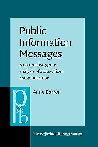 Public Information Messages: A Contrastive Genre Analysis Of State-Citizen Communication (Pragmatics And Beyond. New Series)