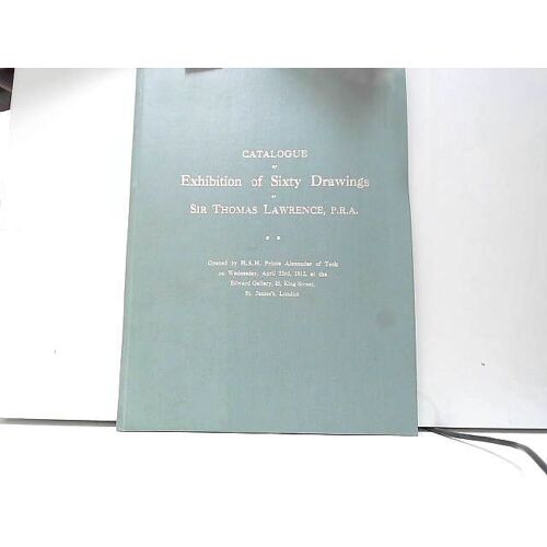 Catalogue Of Exhibition Of Sixty Drawings By Sir Thomas Lawrence