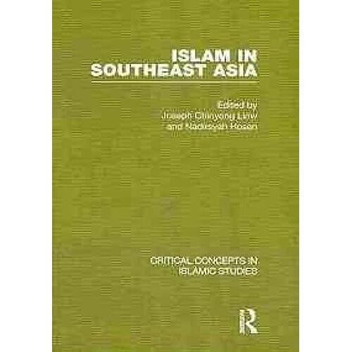 Islam In Southeast Asia (Critical Concepts In Islamic Studies)