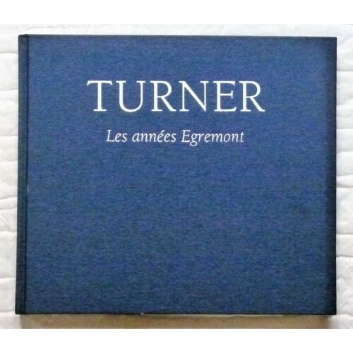 Turner Les Années Égremont, Chefs D'oeuvre Inédits, Vol. 2 [Martin Butlin, Mollie Luther, Ian Warrell ; Éd. Adam Biro]