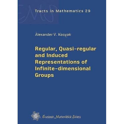 Regular, Quasi-Regular And Induced Representations Of Infinite-Dimensional Groups (Ems Tracts In Mathematics)