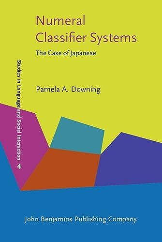 Numeral Classifier Systems: The Case Of Japanese (Studies In Discourse And Grammar)