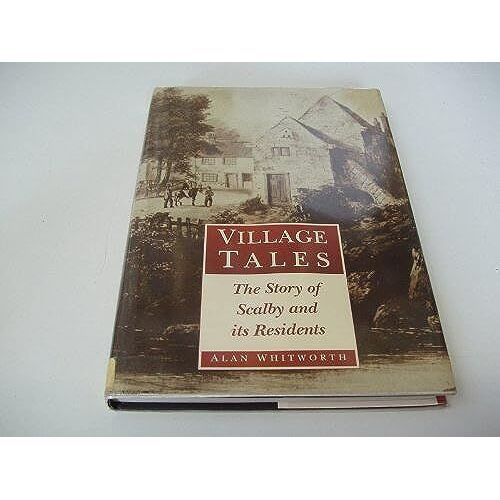 Village Tales: The Story Of Scalby And Its Residents