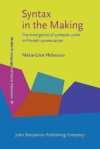 Syntax In The Making: The Emergence Of Syntactic Units In Finnish Conversation (Studies In Discourse And Grammar)