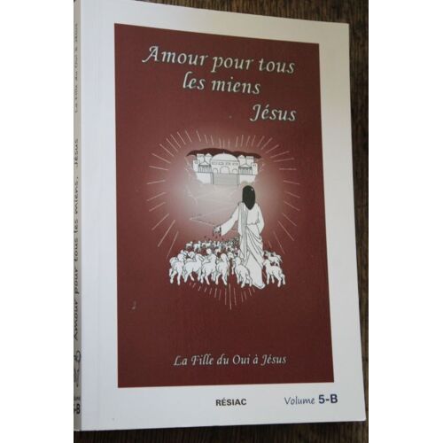 Amour Pour Tous Les Miens, Jésus - La Fille Du Oui À Jésus Volume 5 Partie B