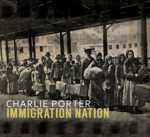 Charlie Porter - Immigration Nation [Compact Discs]