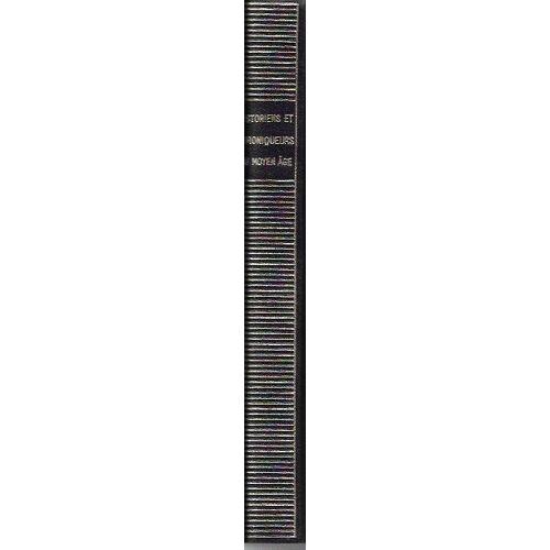 Historiens Et Chroniqueurs Du Moyen-Age. Edition Établie Et Annotée Par Albert Pauphilet. Textes Nouveaux Commentés Par Edmond Pognon Historiens Et Chroniqueurs Du Moyen-Age. Edition Établie...