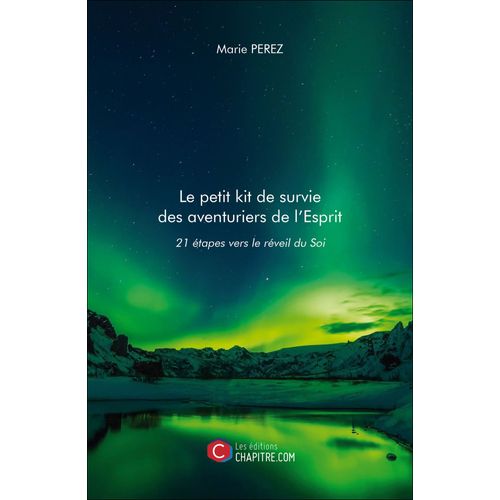 Le Petit Kit De Survie Des Aventuriers De L'esprit - 21 Étapes Vers Le Réveil Du Soi