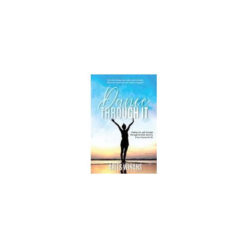 Dance Through It: Finding Joy And Strength Through The Holy Spirit In Every Season Of Life