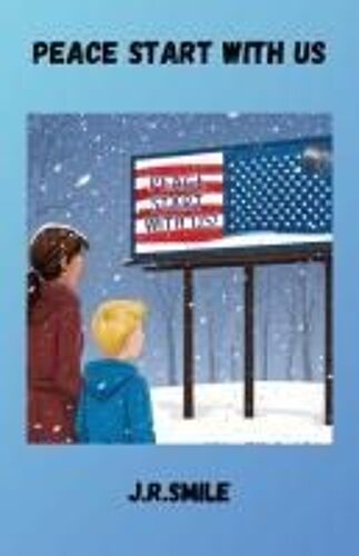 Peace Start With Us: Children's Book About American Peace, During The Christmas Season. A Book That Talks About Self-Esteem,Emotions, And Feelings Of Children And Teenagers..