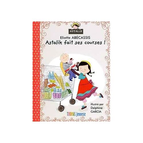Astalik Fait Ses Courses ! - Thème : Le Problème De La Consommation Pour Les Enfants - Eliette Abécassis