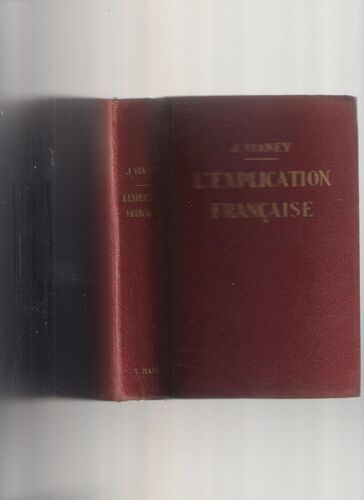 L' Explication Française. Au Baccalauréat Et À La Licence Ès Lettres. I. Le Théâtre Classique - Ii. Fables De La Fontaine - Iii. Orateurs Et Moralistes Du Xviie Siècle - Iv. Les Grands...