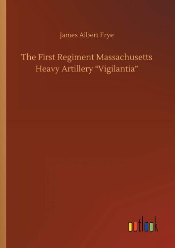The First Regiment Massachusetts Heavy Artillery "Vigilantia