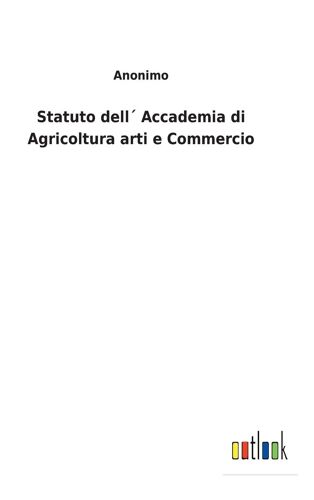 Statuto Dell? Accademia Di Agricoltura Arti E Commercio