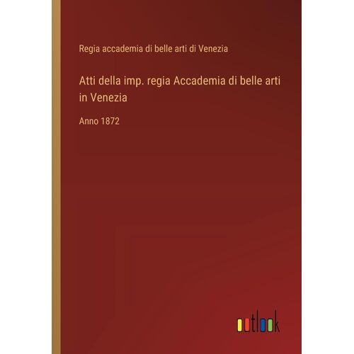 Atti Della Imp. Regia Accademia Di Belle Arti In Venezia