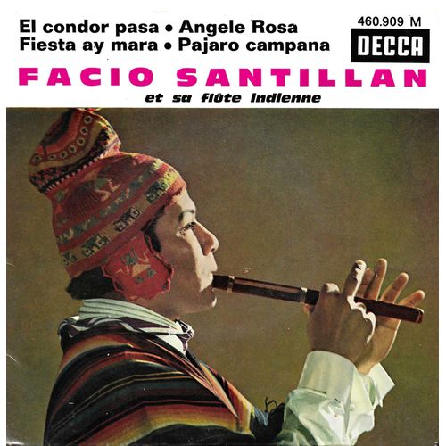 Facio Santillan Et Sa Flute Indienne : El Condor Pasa (Folklore) 3'40 - Fiesta Ay Mara (Hugo Echaves) 2'10 / Angela Rosa (Feliz Perez Cardozo) 1'50 - Pajaro Campana (Feliz Perez Cardozo) 3'15