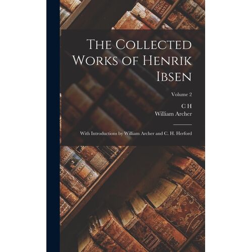 The Collected Works Of Henrik Ibsen: With Introductions By William Archer And C. H. Herford; Volume 2