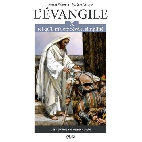 L'evangile, Tel Qu'il M'a Été Révélé, Simplifié - Tome 10, Les Oeuvres De Miséricorde