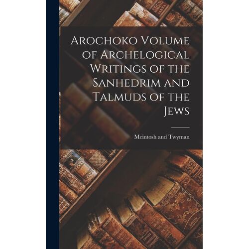 Arochoko Volume Of Archelogical Writings Of The Sanhedrim And Talmuds Of The Jews