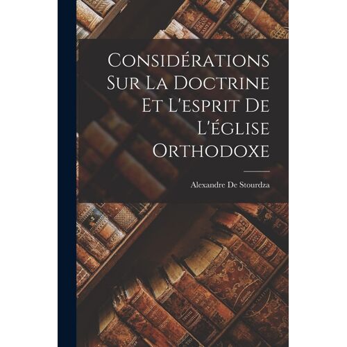 Considérations Sur La Doctrine Et L'esprit De L'église Orthodoxe