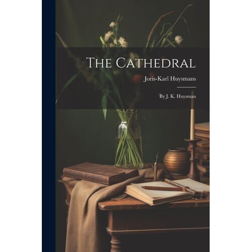The Cathedral: By J. K. Huysman