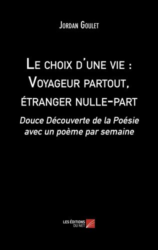 Le Choix D'une Vie : Voyageur Partout, Étranger Nulle-Part - Douce Découverte De La Poésie Avec Un Poème Par Semaine