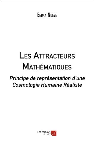 Les Attracteurs Mathématiques - Principe De Représentation D'une Cosmologie Humaine Réaliste
