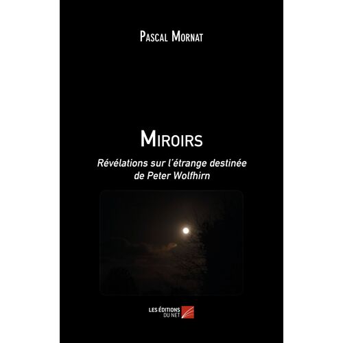 Miroirs - Révélations Sur L'étrange Destinée De Peter Wolfhirn