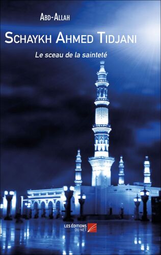 Schaykh Ahmed Tidjani - Le Sceau De La Sainteté