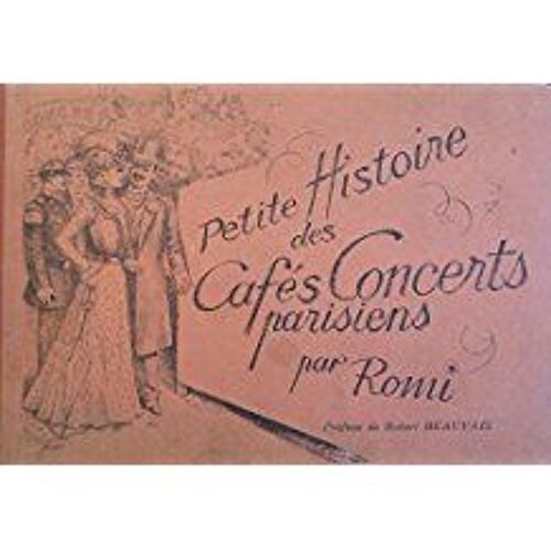 Petite Histoire Des Cafés Concerts Parisiens : Par Romi. Préface De Robert Beauvais