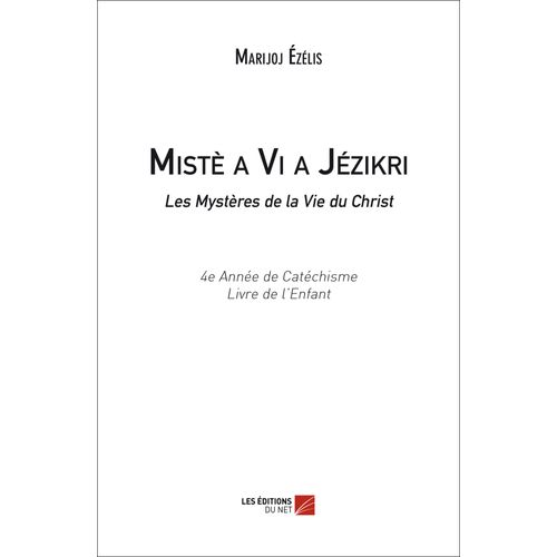 Mistè A Vi A Jézikri / Les Mystères De La Vie Du Christ (4e Année De Catéchisme, Livre De L'enfant)