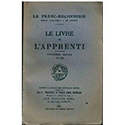 Le Livre De L'apprenti, La Franc-Maçonnerie Rendue Intelligible Ses Adeptes : Manuel À L'usage Des Nouveaux Initiés