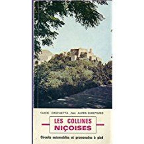 Les Collines Niçoises : Circuits Automobiles Et Promenades À Pied (Guide Paschetta Des Alpes-Maritimes)