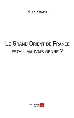 Le Grand Orient De France Est-Il Mauvais Genre ?