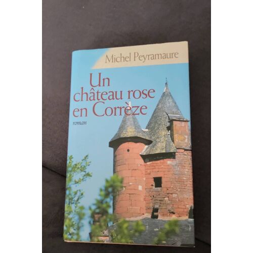 Un Château Rose En Corrèze. Michel Peyramaure