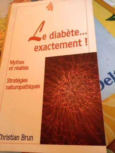 Le Diabete Exactement. Mythes Et Realites. Strategies Naturopathiques