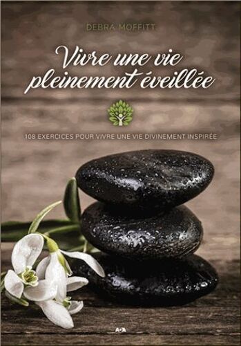 Vivre Une Vie Pleinement Éveillée - 108 Exercices Pour Vivre Une Vie Divinement Inspirée