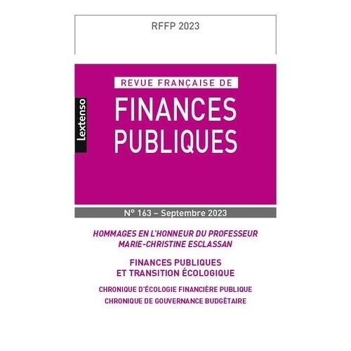 Revue Française Des Finances Publiques N°163-2023 - Hommages En L'honneur Du Professeur Marie-Christine Esclassan ? Finances Publiques Écologiques