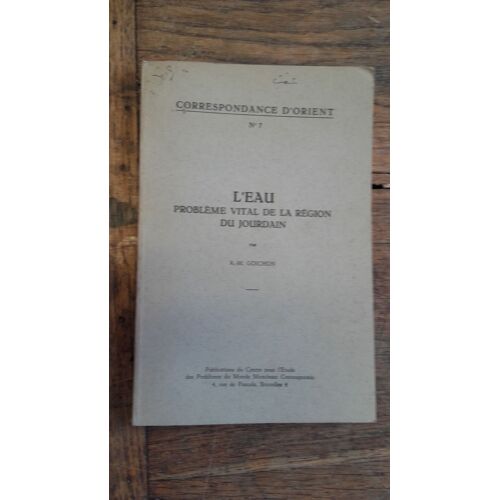 L'eau Problème Vital De La Région Du Jourdain Par A.-M. Goichon - Correspondance D'orient N° 7 - Publications Du Centre Pour L'étude Des Problèmes Du Monde Musulman Contemporain
